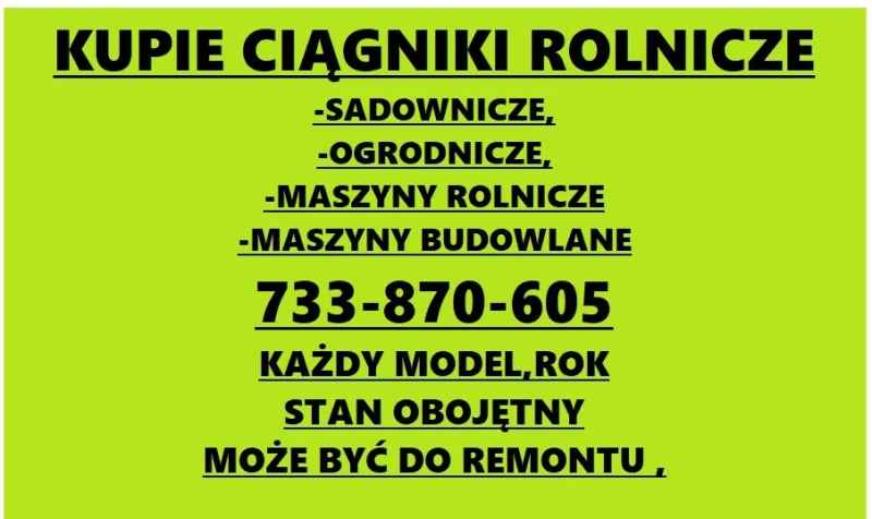 733 870 605 #  KAŻDY CIĄGNIKI ROLNICZE/ SADOWNICZE /MASZYNY ROLNICZE I INNE