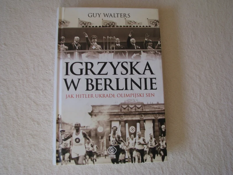 Igrzyska w Berlinie. Jak Hitler Ukradł Olimpijski Sen Walters Guy  