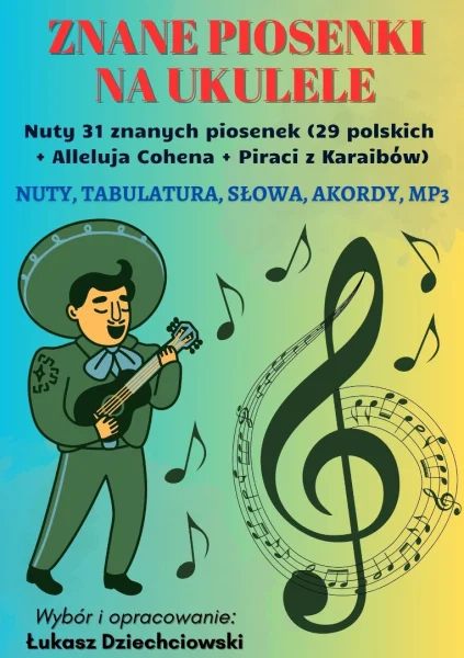 Piosenki na ukulele - nuty 31 piosenek, tabulatura, słowa, mp3, nowe, polskie